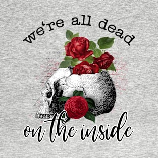 We're all dead inside T-Shirt